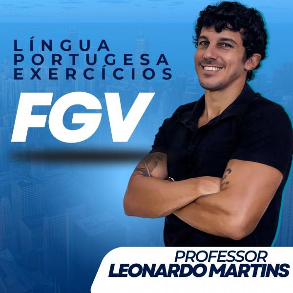 PORTUGUÊS - FGV / Professor Leonardo Martins  - EXERCÍCIOS