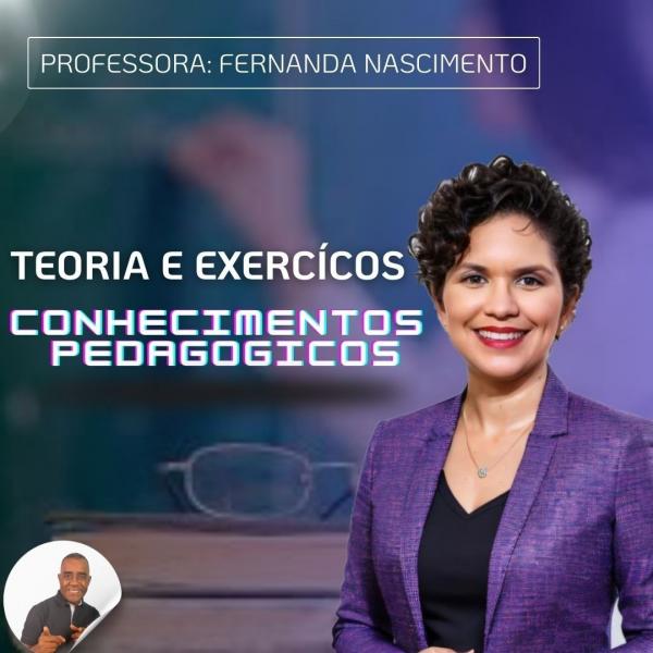 Módulo - CONHECIMENTOS PEDAGÓGICOS  - PROFESSORA FERNADA NASCIMENTO